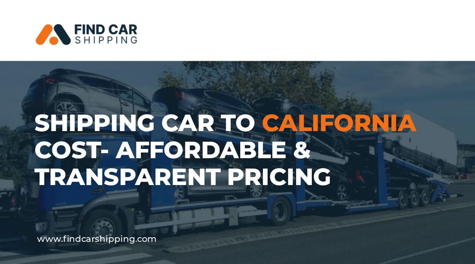 SHIPPING CAR TO CALIFORNIA COST- AFFORDABLE & TRANSPARENT PRICING